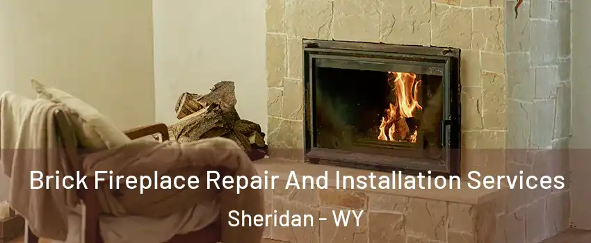Brick Fireplace Repair And Installation Services Sheridan - WY