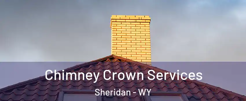 Chimney Crown Services Sheridan - WY