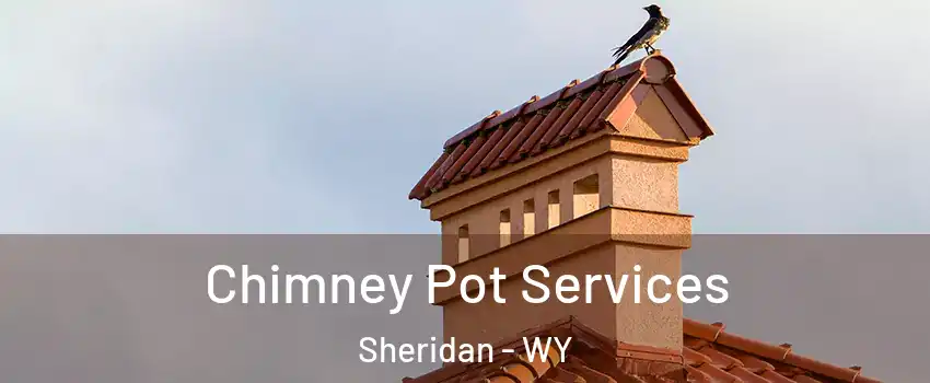  Chimney Pot Services Sheridan - WY