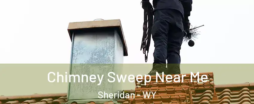  Chimney Sweep Near Me Sheridan - WY