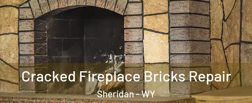  Cracked Fireplace Bricks Repair Sheridan - WY