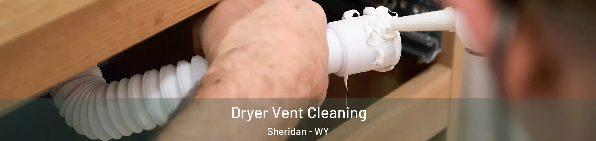  Dryer Vent Cleaning Sheridan - WY