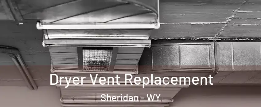  Dryer Vent Replacement Sheridan - WY