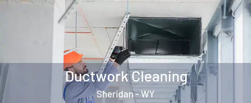  Ductwork Cleaning Sheridan - WY