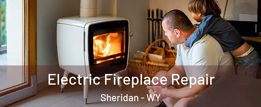  Electric Fireplace Repair Sheridan - WY