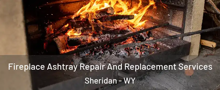  Fireplace Ashtray Repair And Replacement Services Sheridan - WY