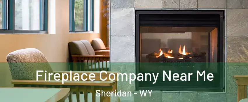  Fireplace Company Near Me Sheridan - WY