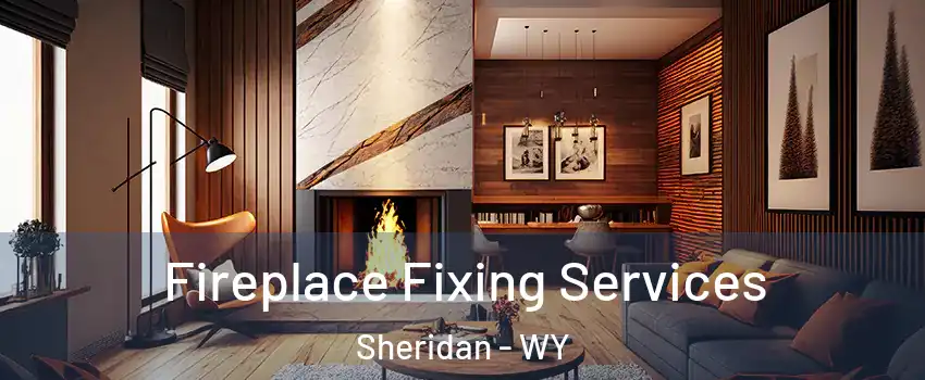  Fireplace Fixing Services Sheridan - WY