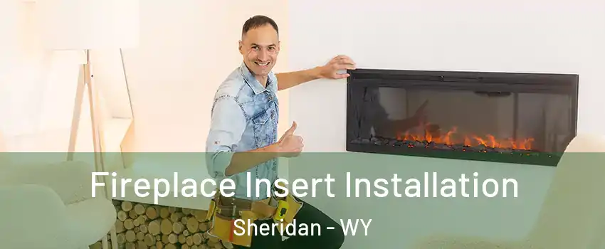 Fireplace Insert Installation Sheridan - WY