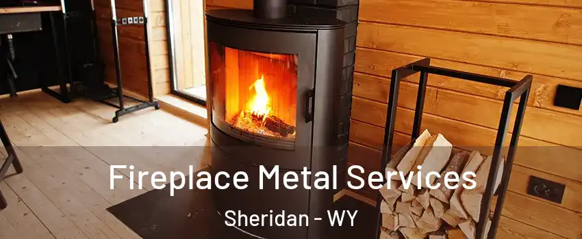  Fireplace Metal Services Sheridan - WY