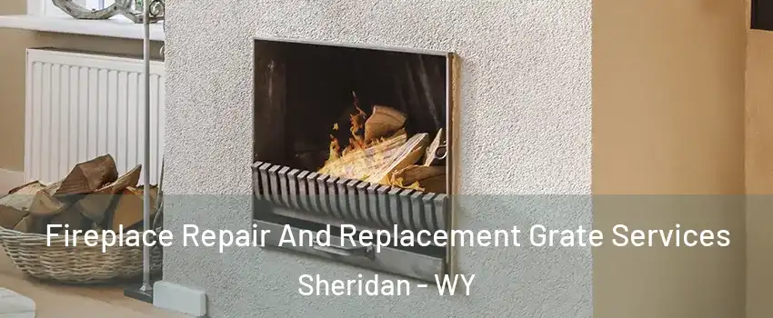  Fireplace Repair And Replacement Grate Services Sheridan - WY