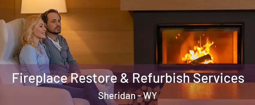 Fireplace Restore & Refurbish Services Sheridan - WY