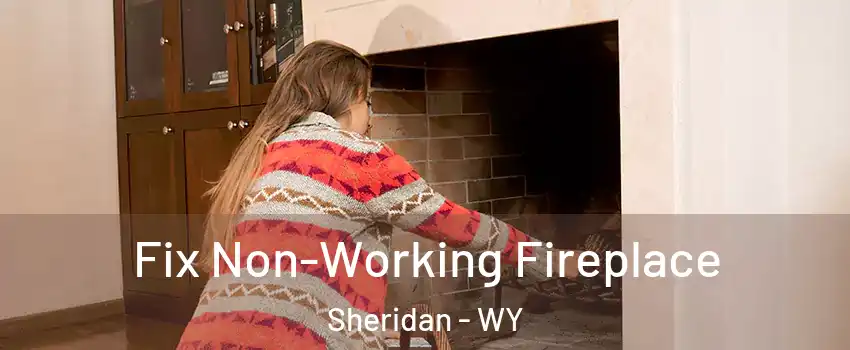  Fix Non-Working Fireplace Sheridan - WY
