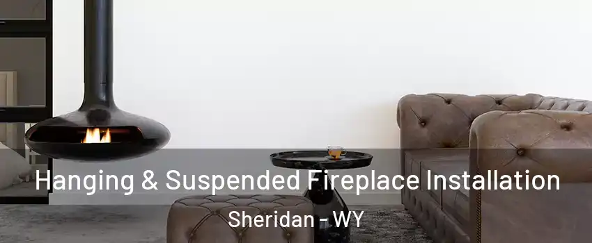 Hanging & Suspended Fireplace Installation Sheridan - WY