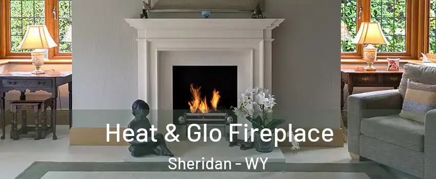  Heat & Glo Fireplace Sheridan - WY