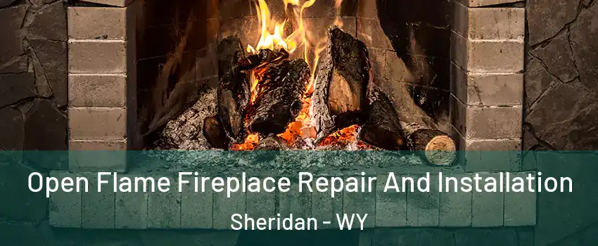  Open Flame Fireplace Repair And Installation Sheridan - WY