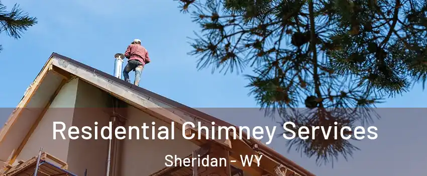  Residential Chimney Services Sheridan - WY