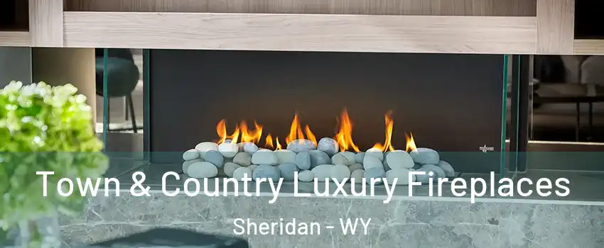  Town & Country Luxury Fireplaces Sheridan - WY