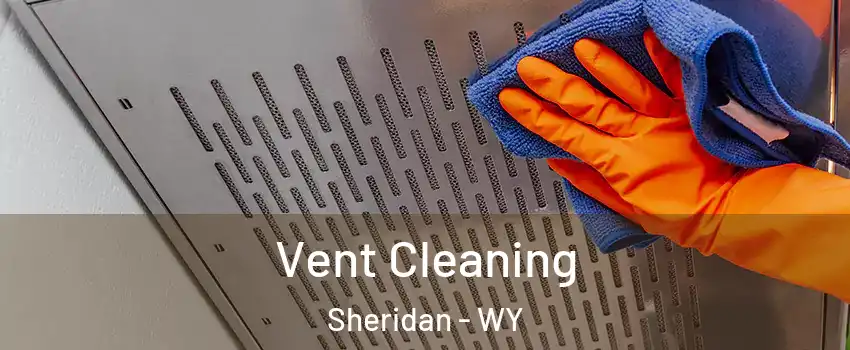  Vent Cleaning Sheridan - WY