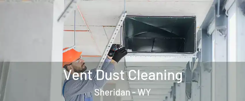  Vent Dust Cleaning Sheridan - WY