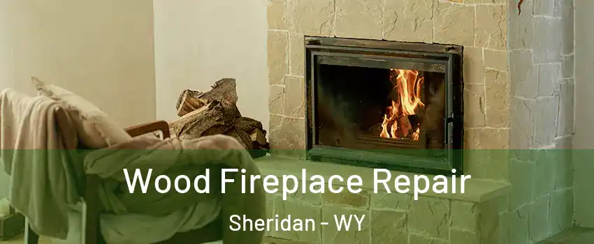  Wood Fireplace Repair Sheridan - WY